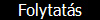Folytat�s